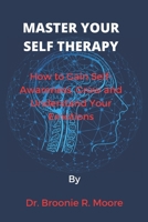 Master Your Self Therapy: How to Gain Self-Awareness, Grow and Understand Your Emotions B0BBY5DD3X Book Cover