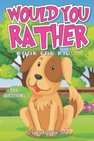 Would You Rather: Book for Kids: Silly Questions, Hilarious Situations, and Laugh Out Loud Fun that the Whole Family will Love! B086G3F46C Book Cover