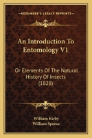 An Introduction To Entomology V1: Or Elements Of The Natural History Of Insects 0548869901 Book Cover