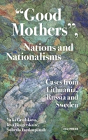 Good Mothers , Nations and Nationalisms : Cases from Lithuania, Russia and Sweden 9048575745 Book Cover