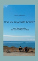 Und, wie lange habt ihr Zeit?: Vom Weinviertel ins Départamant Penn-ar-Bed (German Edition) 3758321395 Book Cover