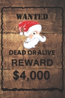 Wanted: dead or alive reward $4000: Wanted Santa Claus, Wanted Journal, Holiday Notebook, Santa Claus, Merry Christmas Organizer 1706418213 Book Cover