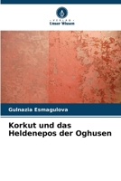Korkut und das Heldenepos der Oghusen (German Edition) 6208291291 Book Cover
