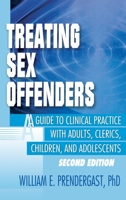 Treating Sex Offenders: A Guide to Clinical Practice With Adults, Clerics, Children, and Adolescents (Haworth Criminal Justice, Forensic Behavioral Sciences ... Sciences & Offender Rehabilitation) 0789009307 Book Cover