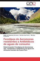 Fenotipos de Aeromonas resistentes a Antibióticos de aguas de consumo: Determinación Fenotipica de Aeromonas spp. resistentes a antibióticos de aguas de consumo humano de Cusco Perú 3848464101 Book Cover