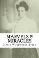 Marvels & Miracles: God Wrought in the Ministry for Forty-Five Years 1534965351 Book Cover