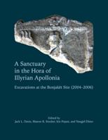 A Sanctuary in the Hora of Illyrian Apollonia: Excavations at the Bonjaknt Site (2004-2006) 1937040933 Book Cover
