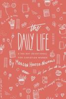 The Daily Life: A 365 Day Devotional: For Christian Women 1541232445 Book Cover