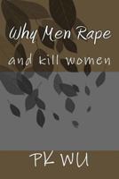 Why Men Rape: And Kill Women 1491280735 Book Cover