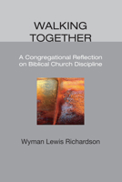 Walking Together: A Congregational Reflection on Biblical Church Discipline 1556351127 Book Cover