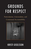 Grounds for Respect: Particularism, Universalism, and Communal Accountability 0739168940 Book Cover