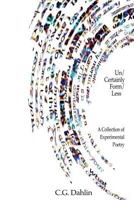 Un/Certainly Form/Less: A Collection of Grisingistic Poetry 0692697349 Book Cover
