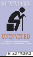 Summary of Uninvited: Living Loved When You Feel Less Than, Left Out, and Lonely by Lysa TerKeurst 1690407522 Book Cover