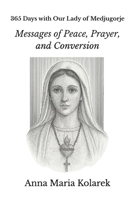 365 Days with Our Lady of Medjugorje: Messages of Peace, Prayer, and Conversion B0FNWB8PY2 Book Cover