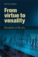 Virtue to Venality: Corruption in the City 0719088720 Book Cover