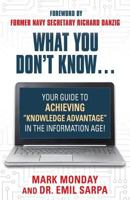 What You Don't Know... Your Guide to Achieving "Knowledge Advantage" in the Information Age! 1634929861 Book Cover