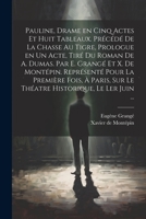 Pauline, drame en cinq actes et huit tableaux. Précédé de La chasse au tigre, prologue en un acte, tiré du roman de A. Dumas. Par E. Grangé et X. de ... Historique, le ler juin ... 1021509922 Book Cover