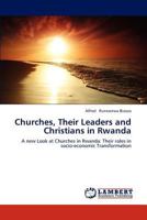 Churches, Their Leaders and Christians in Rwanda: A new Look at Churches in Rwanda: Their roles in socio-economic Transformation 3659172995 Book Cover