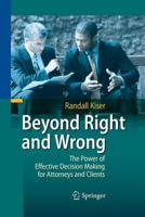 Beyond Right and Wrong: The Power of Effective Decision Making for Attorneys and Clients 3642424643 Book Cover