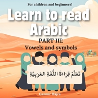 Learn to read Arabic: Part III: Vowels and symbols B0FCFD3PK4 Book Cover