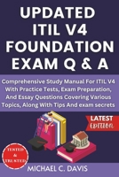 Updated Itil V4 Foundation Exam Q & A: Comprehensive Study Manual For ITIL V4 With Practice Tests, Exam Preparation, And Essay Questions Covering Vari B0CQ2CVS6T Book Cover