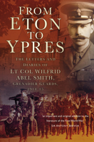 From Eton to Ypres: The Letters and Diaries of Lt Col Wilfrid Abel Smith, Grenadier Guards, 1914-15 0750981792 Book Cover
