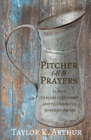 Pitcher Full of Prayers: 31 days to bless your heart and fill your cup to overflowing 1730939155 Book Cover