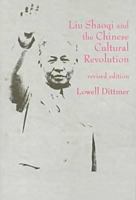 Liu Shaoqi and the Chinese Cultural Revolution (East Gate Books) 1563249529 Book Cover