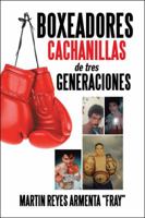Boxeadores Cachanillas de Tres Generaciones 1506523226 Book Cover