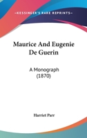 Maurice And Eugenie De Guerin: A Monograph 1160188874 Book Cover