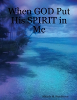 When GOD Put His SPIRIT in Me 1411609026 Book Cover