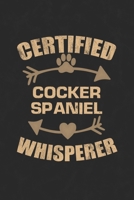 Certified Cocker Spaniel Whisperer: Cool Lined Journal, Diary and Gift for a Man, Woman, Girl or Boy Who Really Loves Their Dog 1692814087 Book Cover