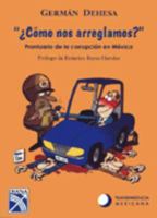 Como nos arreglamos? : Prontuario de la corrupcion en Mexico / How Do You Want To Do This? : Rulebook of Corruption in Mexico: Rulebook of Corruption in Mexico 9681334493 Book Cover