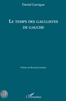 Le temps des gaullistes de gauche (Histoire, Textes, Sociétés) (French Edition) 2343158630 Book Cover