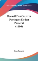 Recueil Des Oeuvres Poetiques De Ian Passerat (1606) 1104897334 Book Cover