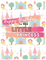 Happy Birthday To The Little Princess: Your Special Day Will Bring You Lots Of Happiness With This Diary Notebook Journal Perfect Gift For Funny Happy Birthday 1673845568 Book Cover