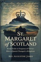 ST. MARGARET OF SCOTLAND: From Exile to Empress of Virtue—How a Queen Changed a Kingdom B0F5MCL6MD Book Cover