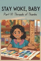 Stay Woke, Baby: Threads of Thanks | A book on gratitude and recognizing privilege for children and early teens B0DS6BRBRT Book Cover