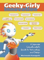 Geeky-Girly Innovation: A Japanese Subculturalist's Guide to Technology and Design 1611720028 Book Cover