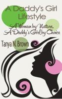 A Daddy's Girl Lifestyle: A Woman by Nature A Daddy's Girl by Choice 0615853005 Book Cover