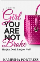 A Memoir: Girl You Are Not Broke You Just Don't Budget Well B084QLP5FF Book Cover