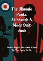 The Ultimate Punks, Skinheads & Mods Quiz Book: Because Arguing About 1979 Is More Fun Than Paying the Tab 1291961240 Book Cover