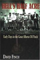 Hell's Half Acre: Early Days in the Great Alberta Oil Patch 1894384822 Book Cover