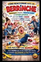 Cómo reaccionar ante un berrinche.: Estrategias simples, historias reales y consejos prácticos para que Papá y Mamá mantengan la calma y eduquen con firmeza sin perder el cariño. (Spanish Edition) B0GTVDBJD4 Book Cover