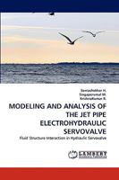 MODELING AND ANALYSIS OF THE JET PIPE ELECTROHYDRAULIC SERVOVALVE: Fluid Structure Interaction in Hydraulic Servovalve 3838354427 Book Cover