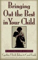 Bringing Out the Best in Your Child: 80 Ways to Focus on Every Kid's Strengths 1569550166 Book Cover