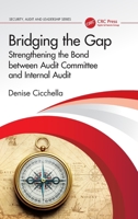 Bridging the Gap: Strengthening the Bond between Audit Committee and Internal Audit (Security, Audit and Leadership Series) 1041077386 Book Cover