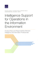 Intelligence Support for Operations in the Information Environment : Dividing Roles and Responsibilities Between Intelligence and Information Professionals 1977405703 Book Cover