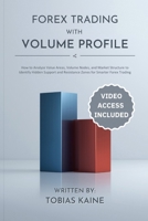 Forex Trading with Volume Profile: How to Analyze Value Areas, Volume Nodes, and Market Structure to Identify Hidden Support and Resistance Zones for Smarter Forex Trading B0HC51H8S3 Book Cover