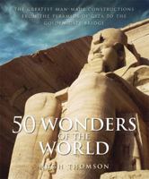 50 Wonders of the World: The Greatest Man-made Constructions from the Pyramids of Giza to the Golden Gate Bridge 1849160031 Book Cover